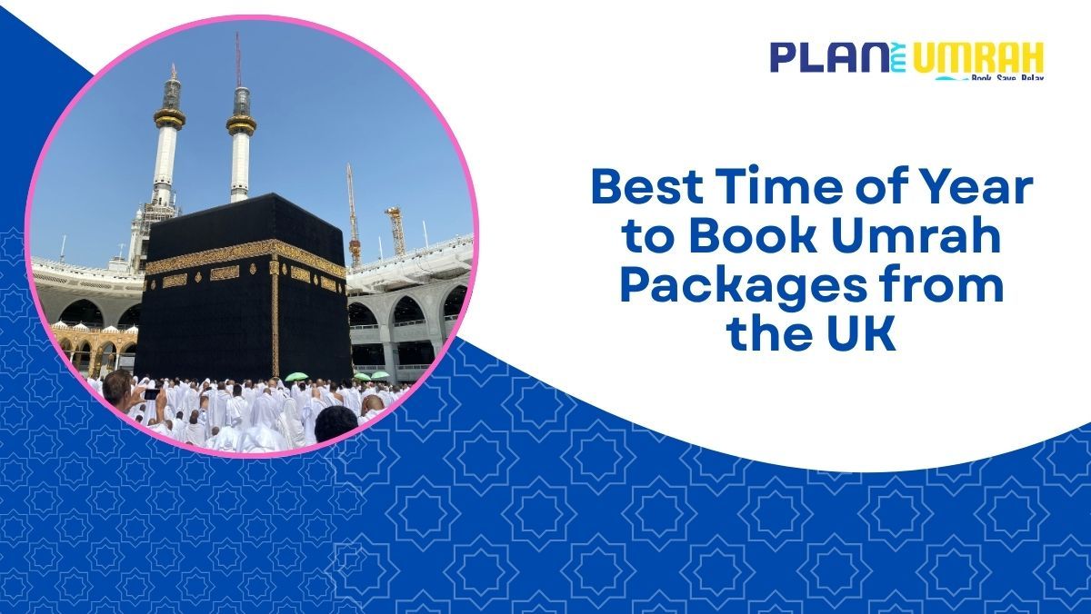 What is the Best Time to Book Umrah from UK